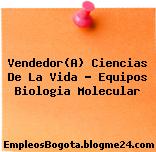 Vendedor(A) Ciencias De La Vida – Equipos Biologia Molecular