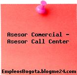 Asesor Comercial – Asesor Call Center