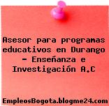 Asesor para programas educativos en Durango – Enseñanza e Investigación A.C