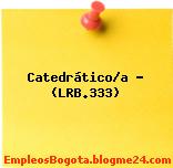 Catedrático/a – (LRB.333)