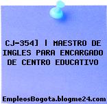CJ-354] | MAESTRO DE INGLES PARA ENCARGADO DE CENTRO EDUCATIVO