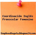 Coordinación Inglés Preescolar Femenino