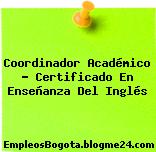 Coordinador Académico – Certificado En Enseñanza Del Inglés