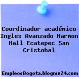 Coordinador académico Ingles Avanzado Harmon Hall Ecatepec San Cristobal