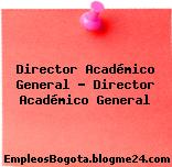 Director Académico General – Director Académico General