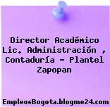 Director Académico Lic. Administración , Contaduría – Plantel Zapopan