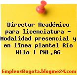 Director Académico para licenciatura – Modalidad presencial y en línea plantel Río Nilo | PWL.96