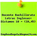 Docente Bachillerato Letras Inglesas- Dictamen 10 – (IA.45)