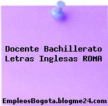 Docente Bachillerato Letras Inglesas ROMA