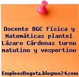 Docente BGC Física y Matemáticas plantel Lázaro Cárdenas turno matutino y vespertino