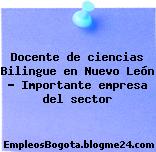 Docente de ciencias Bilingue en Nuevo León – Importante empresa del sector