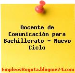 Docente de Comunicación para Bachillerato – Nuevo Ciclo