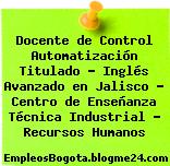 Docente de Control Automatización Titulado – Inglés Avanzado en Jalisco – Centro de Enseñanza Técnica Industrial – Recursos Humanos