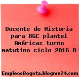Docente de Historia para BGC plantel Américas turno matutino ciclo 2016 B