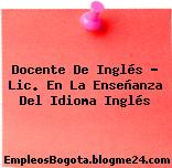 Docente De Inglés – Lic. En La Enseñanza Del Idioma Inglés