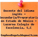 Docente del idioma inglés – Secundaria/Preparatoria en Estado de México – Lucerna Colegio de Excelencia, S.C