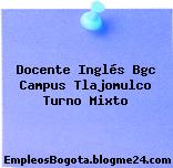 Docente Inglés Bgc Campus Tlajomulco Turno Mixto
