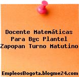 Docente Matemáticas Para Bgc Plantel Zapopan Turno Matutino