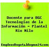 Docente para BGC Tecnologías de la Información – Plantel Rio Nilo