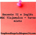 Docente TI e Inglés BGC Tlajomulco – Turno mixto