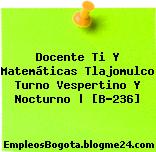 Docente Ti Y Matemáticas Tlajomulco Turno Vespertino Y Nocturno | [B-236]