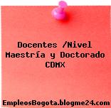 Docentes /Nivel Maestría y Doctorado CDMX