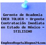 Gerente de Academia CREA TOLUCA – Urgente Contratación Imediata en Estado de México – STILISIMO