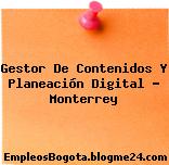 Gestor De Contenidos Y Planeación Digital – Monterrey