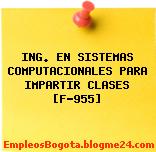 ING. EN SISTEMAS COMPUTACIONALES PARA IMPARTIR CLASES [F-955]