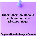 Instructor de Manejo de Transporte – Riviera Maya