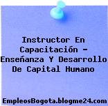 Instructor En Capacitación – Enseñanza Y Desarrollo De Capital Humano