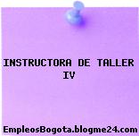 INSTRUCTORA DE TALLER IV