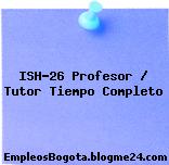 ISH-26 Profesor / Tutor Tiempo Completo