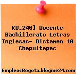 KD.246] Docente Bachillerato Letras Inglesas- Dictamen 10 Chapultepec