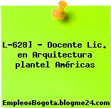 L-628] – Docente Lic. en Arquitectura plantel Américas