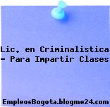 Lic. en Criminalistica – Para Impartir Clases