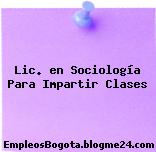 Lic. en Sociología Para Impartir Clases