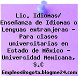 Lic. Idiomas/ Enseñanza de Idiomas o Lenguas extranjeras – Para clases universitarias en Estado de México – Universidad Mexicana, S.C