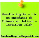 Maestra inglés – Lic en enseñanza de Idiomas en Jalisco – Instituto Colón