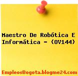 Maestro De Robótica E Informática – (OV144)