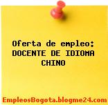Oferta de empleo: DOCENTE DE IDIOMA CHINO