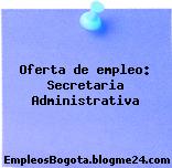 Oferta de empleo: Secretaria Administrativa