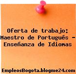 Oferta de trabajo: Maestro de Portugués – Enseñanza de Idiomas