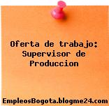 Oferta de trabajo: Supervisor de Produccion