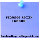 PEDAGOGO RECIÉN EGRESADO