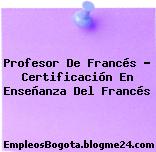 Profesor De Francés – Certificación En Enseñanza Del Francés