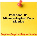 Profesor De Idiomas-Ingles Para Sábados