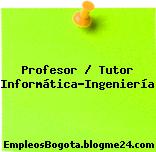 Profesor / Tutor Informática-Ingeniería