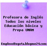 Profesora de Inglés Todos los niveles Educación básica y Prepa UNAM