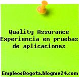 Quality Assurance Experiencia en pruebas de aplicaciones